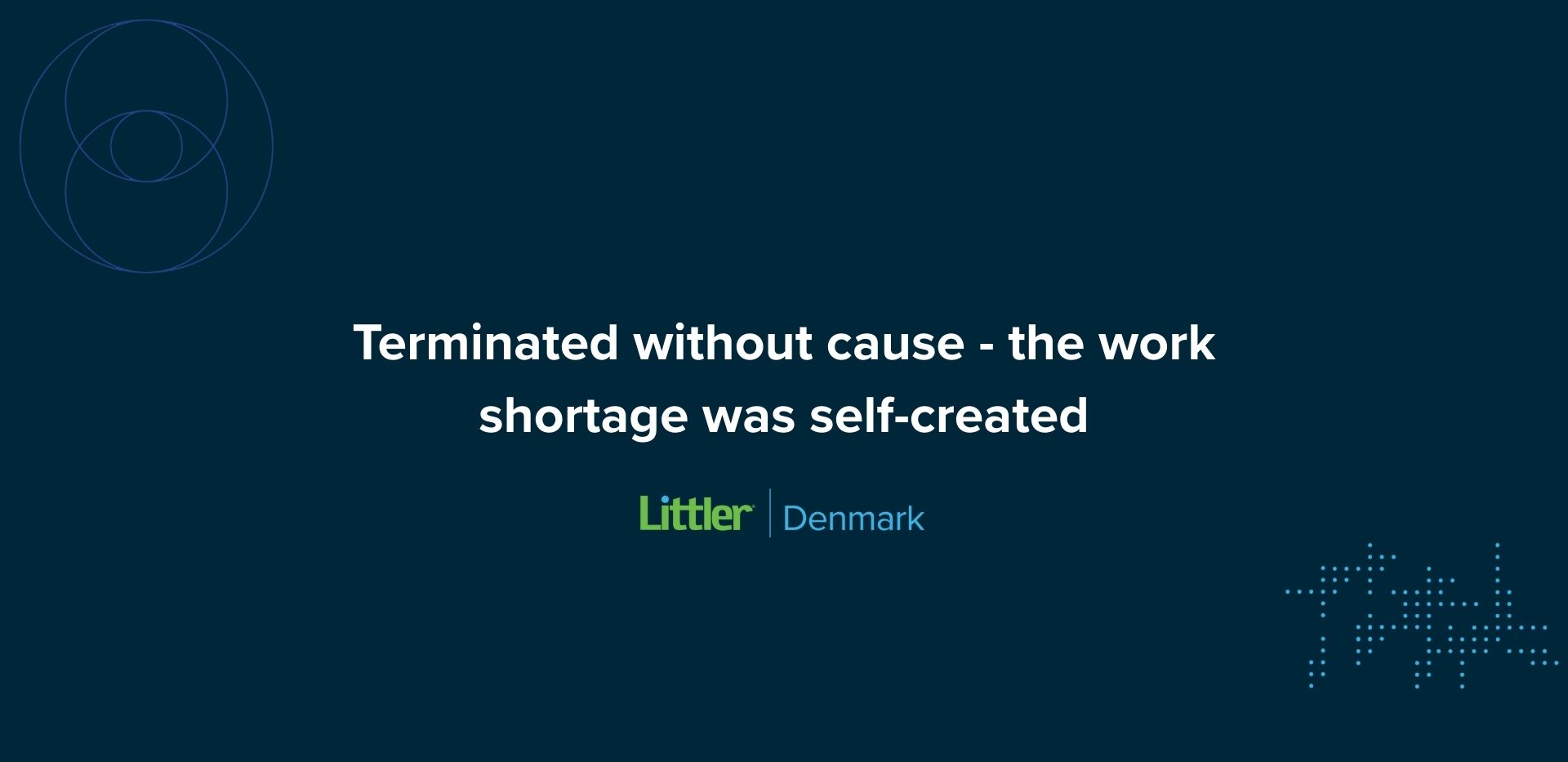 Terminated without cause - the work shortage was self-created